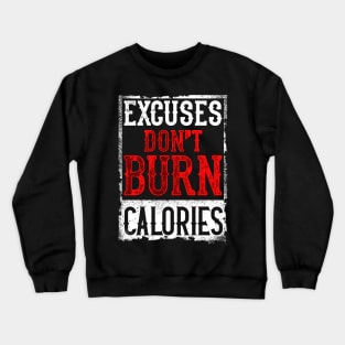 Excuses Don't Burn Calories Motivational Workout Crewneck Sweatshirt